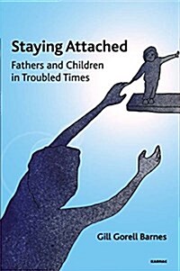 Staying Attached : Fathers and Children in Troubled Times (Paperback)