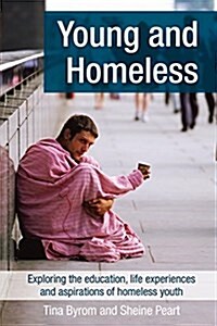 Young and Homeless: Exploring the Education, Life Experiences, and Aspirations of Homeless Youth (Paperback)