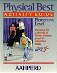 Physical Best Activity Guide, Elementary Level: American Alliance for Health, Physical Education, Recreation and Dance (Paperback)