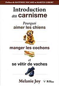 Pourquoi nous aimons les chiens, mangeons les cochons et portons les vaches (Paperback)