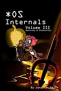 MacOS and iOS Internals, Volume III: Security & Insecurity (Paperback, 2nd)