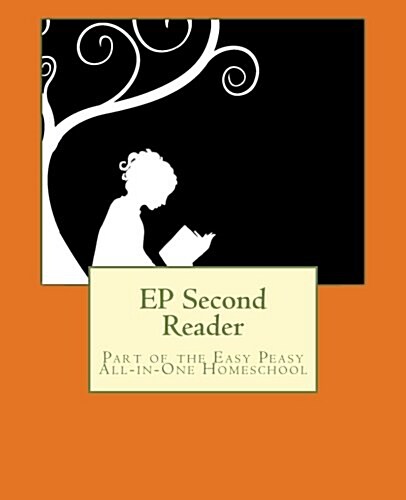 EP Second Reader: Part of the Easy Peasy All-in-One Homeschool (EP Reader Series) (Volume 2) (Paperback, 1)