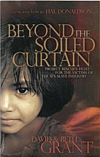 Beyond the Soiled Curtain - Project Rescues Fight for the Victims of the Sex-Slave Industry (Paperback, 5th)