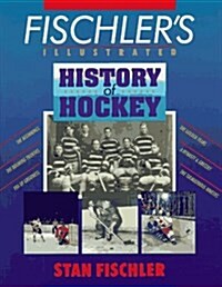 Fischlers Illustrated History of Hockey (Paperback)