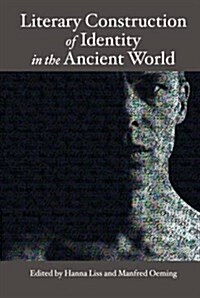Literary Construction of Identity in the Ancient World: Proceedings of the Conference Literary Fiction and the Construction of Identity in Ancient Lit (Hardcover)