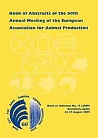 Book of Abstracts of the 60th Annual Meeting of the European Association for Animal Production: Barcelona, Spain, 24-27 August 2009 (Paperback)