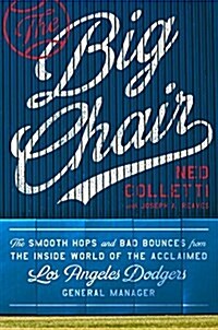 The Big Chair: The Smooth Hops and Bad Bounces from the Inside World of the Acclaimed Los Angeles Dodgers General Manager (Hardcover)