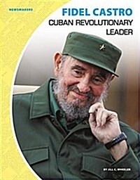 Fidel Castro: Cuban Revolutionary Leader (Library Binding)