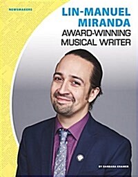 Lin-Manuel Miranda: Award-Winning Musical Writer (Library Binding)