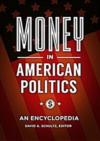 Money in American Politics: An Encyclopedia (Hardcover)