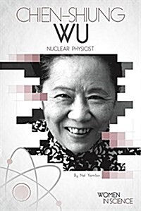 Chien-Shiung Wu: Nuclear Physicist (Library Binding)