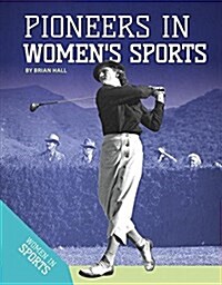 Pioneers in Womens Sports (Library Binding)