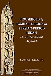 Household and Family Religion in Persian-Period Judah: An Archaeological Approach (Paperback)