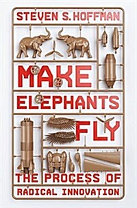 Make Elephants Fly: The Process of Radical Innovation (Hardcover)