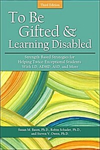 To Be Gifted and Learning Disabled: Strength-Based Strategies for Helping Twice-Exceptional Students with LD, Adhd, Asd, and More (Paperback, 3)