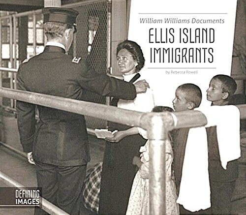 William Williams Documents Ellis Island Immigrants (Library Binding)