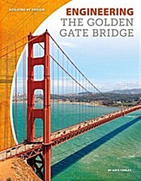 Engineering the Golden Gate Bridge (Library Binding)