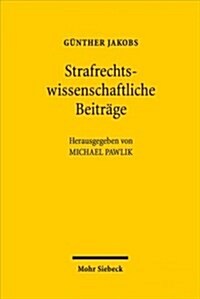 Strafrechtswissenschaftliche Beitrage: Zu Den Grundlagen Des Strafrechts Und Zur Zurechnungslehre (Hardcover)