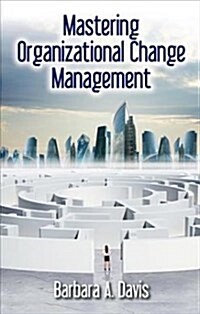 Mastering Organizational Change Management (Hardcover)