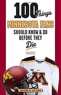 100 Things Minnesota Fans Should Know & Do Before They Die (Paperback)