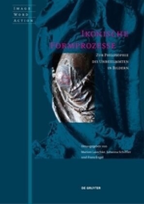 Ikonische Formprozesse: Zur Philosophie Des Unbestimmten in Bildern (Paperback)