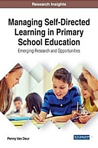 Managing Self-Directed Learning in Primary School Education: Emerging Research and Opportunities (Hardcover)