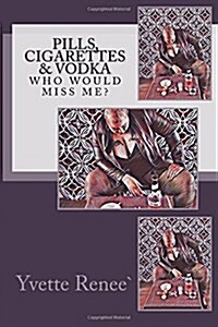 Pills, Cigarettes & Vodka: Who Would Miss Me? (Paperback)