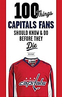 100 Things Capitals Fans Should Know & Do Before They Die (Paperback)