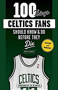 100 Things Celtics Fans Should Know & Do Before They Die (Paperback, Revised and Upd)