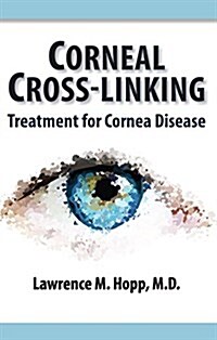 Corneal Cross-Linking: Treatment for Cornea Disease (Paperback)