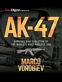 AK-47 - Survival and Evolution of the Worlds Most Prolific Gun (Paperback)