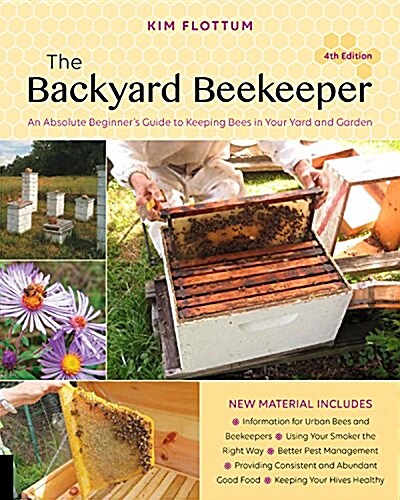 The Backyard Beekeeper, 4th Edition: An Absolute Beginners Guide to Keeping Bees in Your Yard and Garden (Paperback, 4)