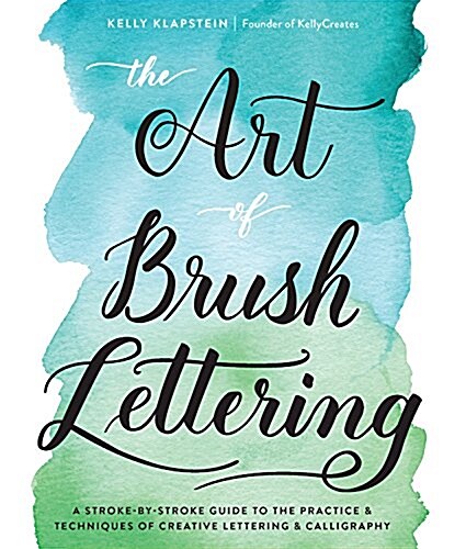 The Art of Brush Lettering: A Stroke-By-Stroke Guide to the Practice and Techniques of Creative Lettering and Calligraphy (Paperback)