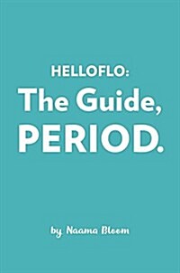 Helloflo: The Guide, Period.: The Everything Puberty Book for the Modern Girl (Paperback)