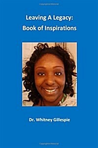 Leaving A Leagacy: Book of Inspirations (Paperback)