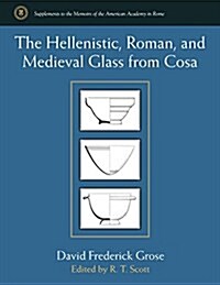 The Hellenistic, Roman, and Medieval Glass from Cosa (Hardcover)