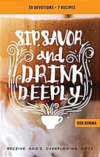 Sip, Savor, and Drink Deeply Devotional: Receive Gods Overflowing Gifts (Paperback)