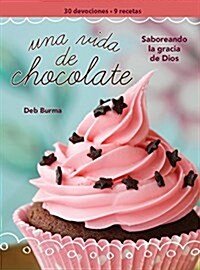 Una Vida de Chocolate (a Chocolate Life Womens Devotional) (Paperback)