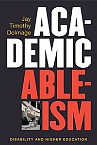 Academic Ableism: Disability and Higher Education (Paperback)