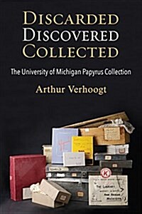 Discarded, Discovered, Collected: The University of Michigan Papyrus Collection (Hardcover)