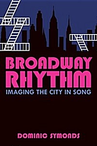 Broadway Rhythm: Imaging the City in Song (Hardcover)