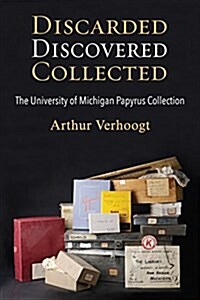 Discarded, Discovered, Collected: The University of Michigan Papyrus Collection (Paperback)