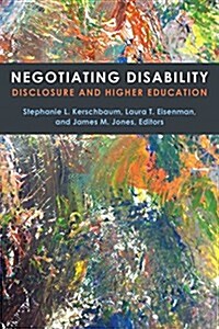 Negotiating Disability: Disclosure and Higher Education (Hardcover)