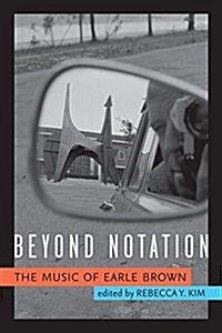 Beyond Notation: The Music of Earle Brown (Hardcover)