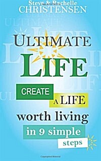 Ultimate Life: Create a Life Worth Living in 9 Simple Steps (Paperback)