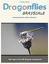 Dragonflies Grayscale Coloring Book for Adults Relaxation: New Way to Color with Grayscale Coloring Book (Paperback)