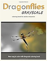 Dragonflies Grayscale Coloring Book for Adults Relaxation: New Way to Color with Grayscale Coloring Book (Paperback)