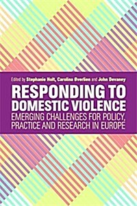 Responding to Domestic Violence : Emerging Challenges for Policy, Practice and Research in Europe (Paperback)