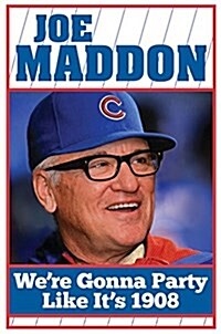 Joe Maddon - Were Gonna Party Like Its 1908 (Hardcover)