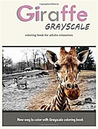 Giraffe Grayscale Coloring Book for Adults Relaxation: New way to color with Grayscale Coloring book (Paperback)